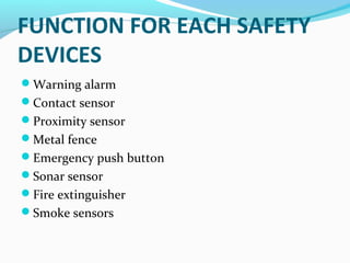 FUNCTION FOR EACH SAFETY
DEVICES
Warning alarm
Contact sensor
Proximity sensor
Metal fence
Emergency push button
Sonar sensor
Fire extinguisher
Smoke sensors
 