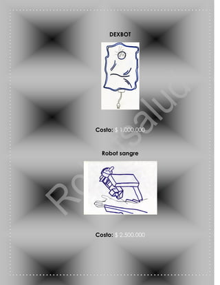 DEXBOT




Costo: $ 1.000.000



  Robot sangre




Costo: $ 2.500.000
 