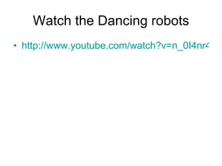 Watch the Dancing robots ,[object Object]