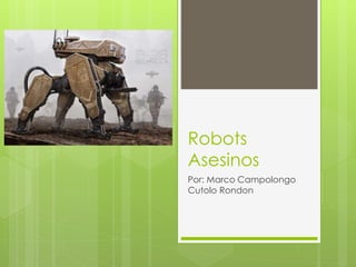 Robots
Asesinos
Por: Marco Campolongo
Cutolo Rondon
 