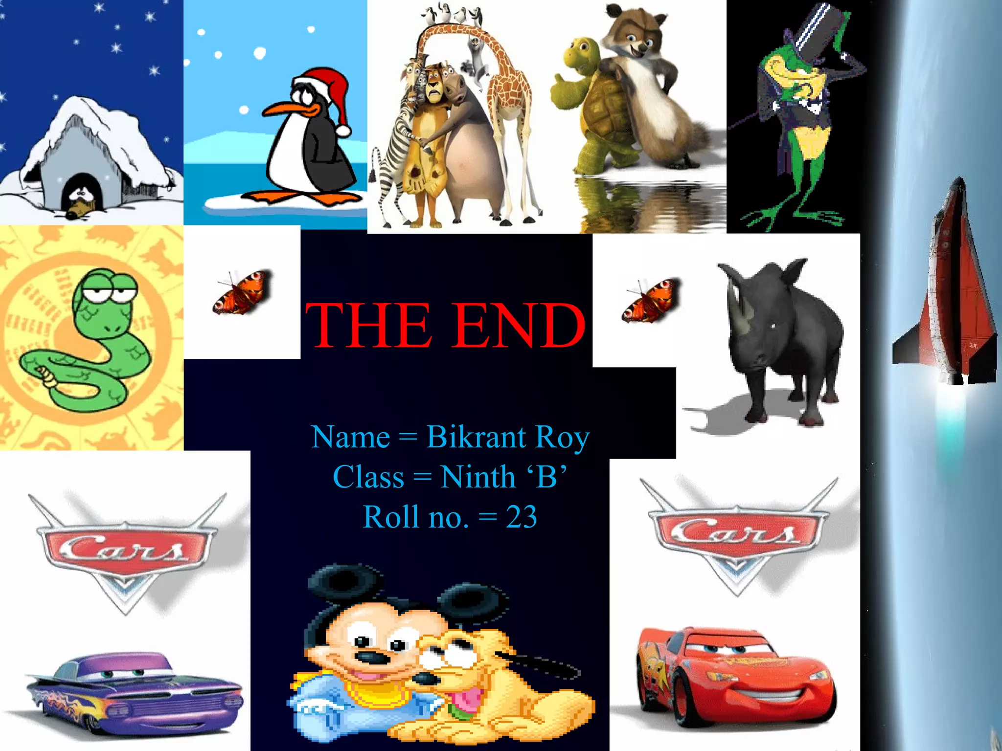 THE END
Name = Bikrant Roy
Class = Ninth ‘B’
Roll no. = 23
 