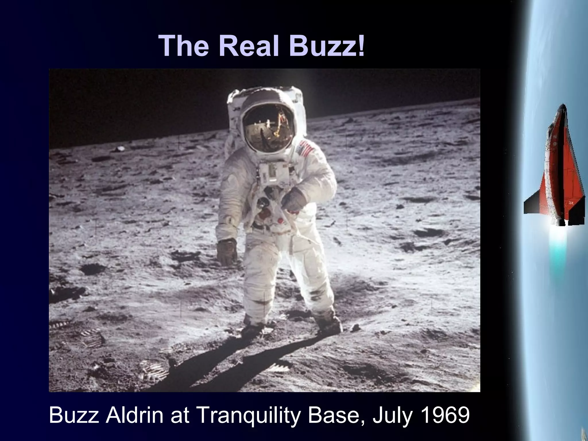 The Real Buzz!
Buzz Aldrin at Tranquility Base, July 1969
 