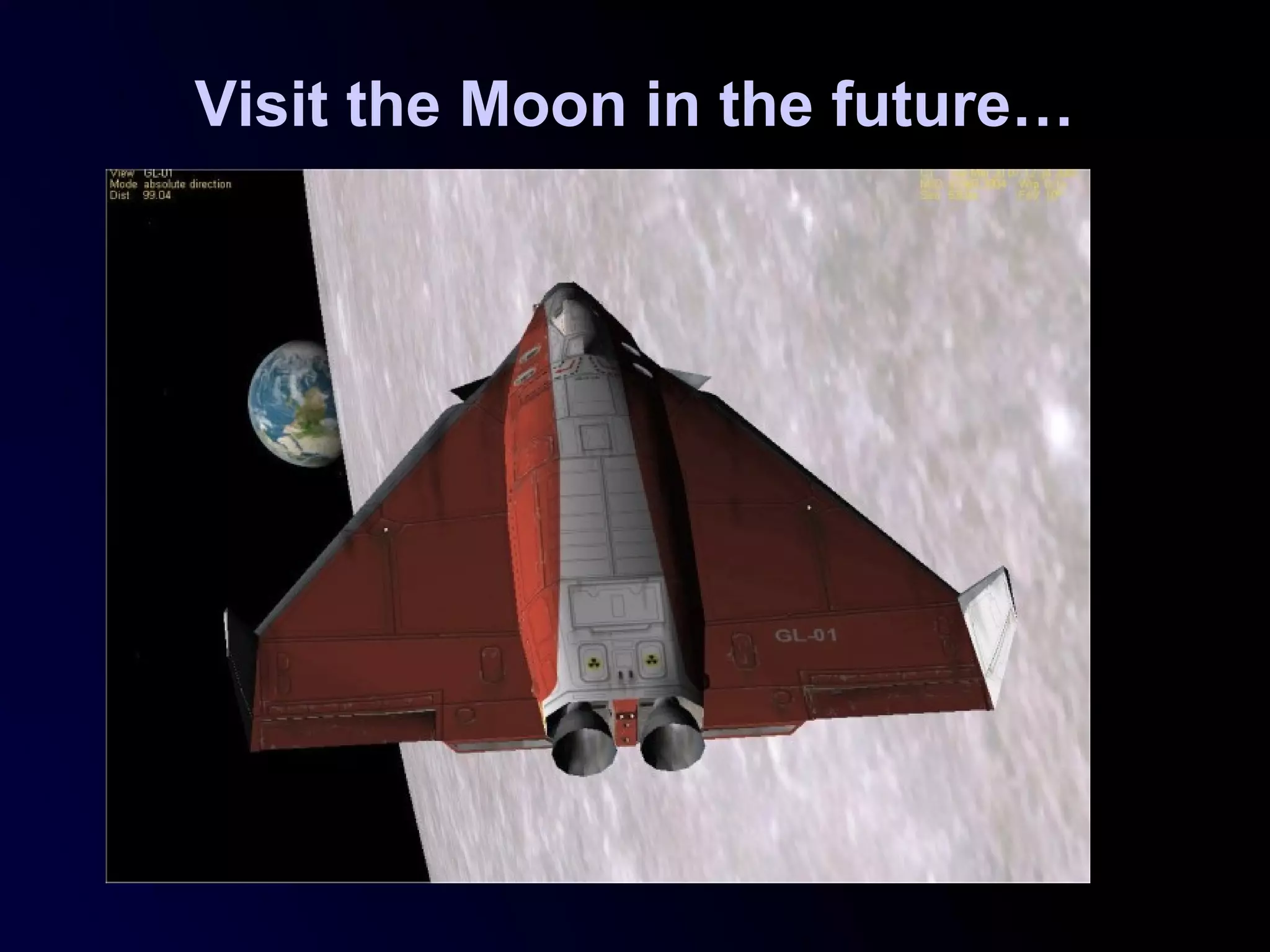 Visit the Moon in the future…
 
