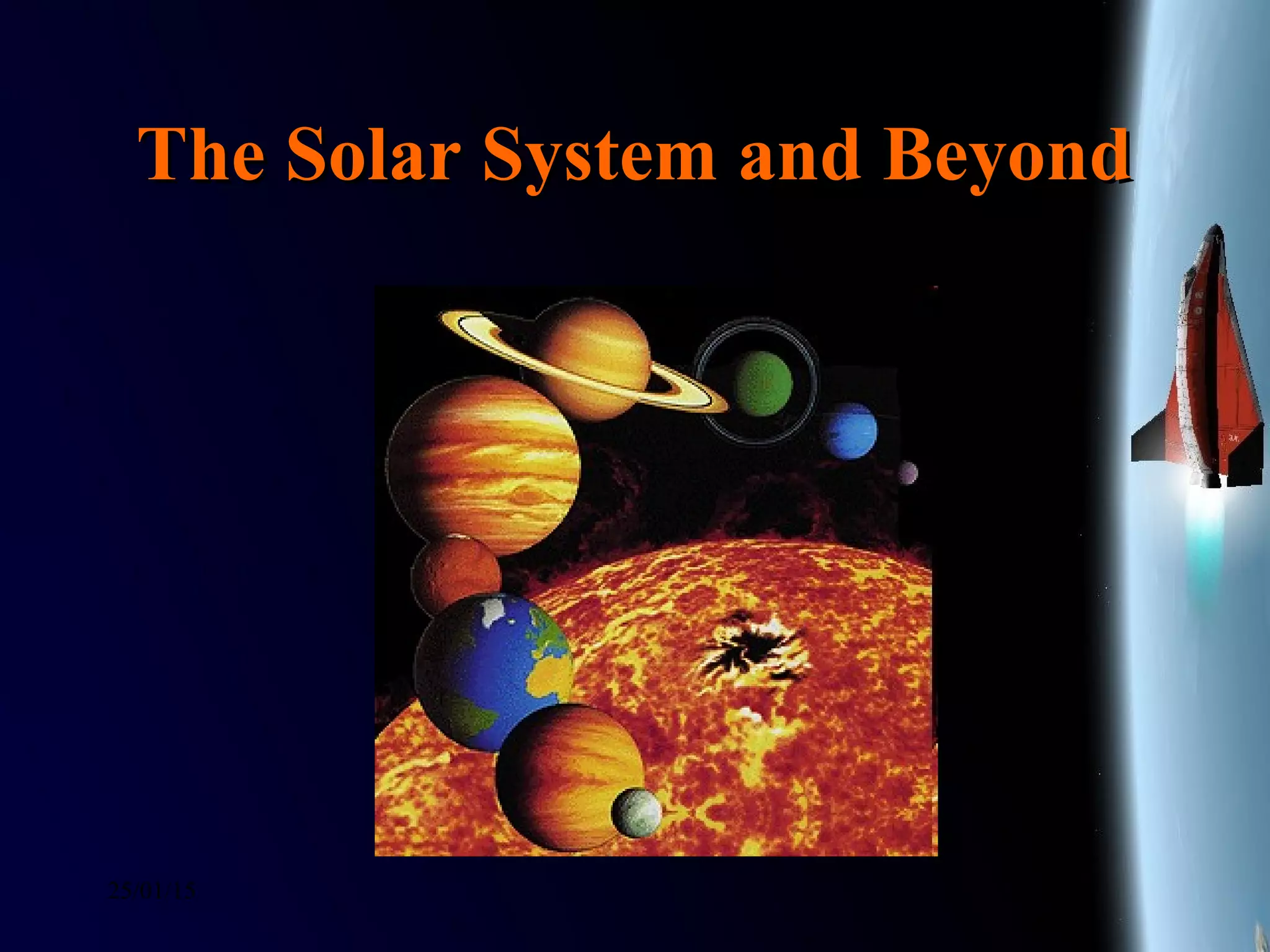 25/01/15
The Solar System and BeyondThe Solar System and Beyond
 