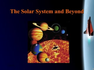 25/01/15
The Solar System and BeyondThe Solar System and Beyond
 