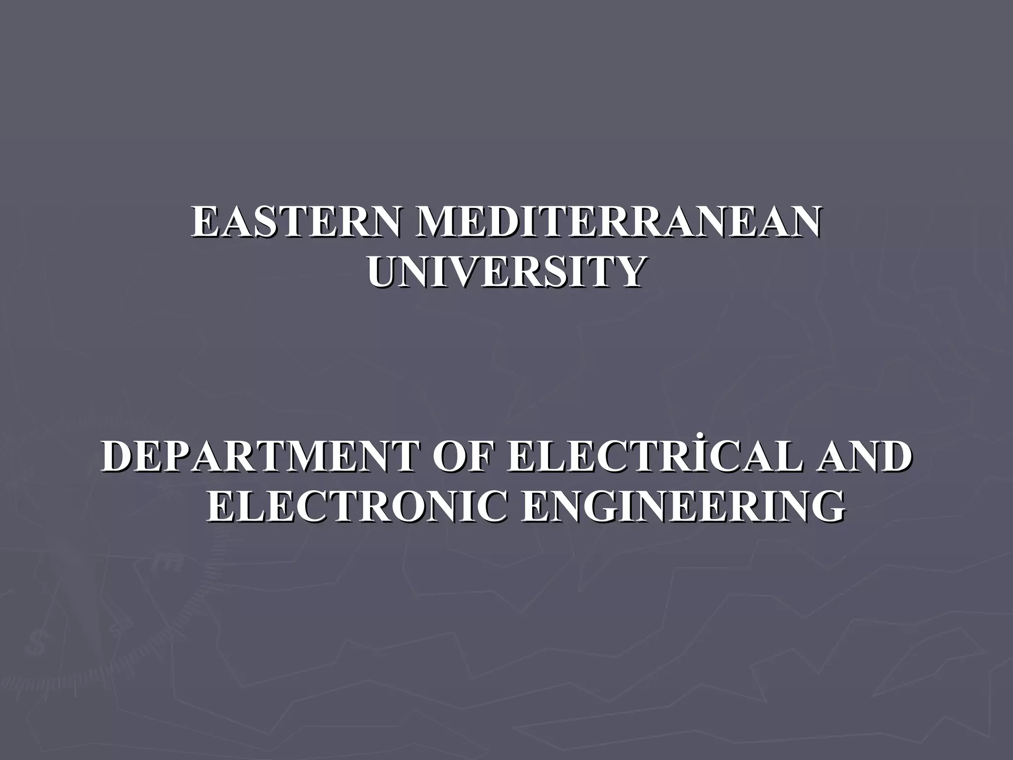 EASTERN MEDITERRANEAN UNIVERSITY DEPARTMENT OF ELECTRİCAL AND ELECTRONIC ENGINEERING 
