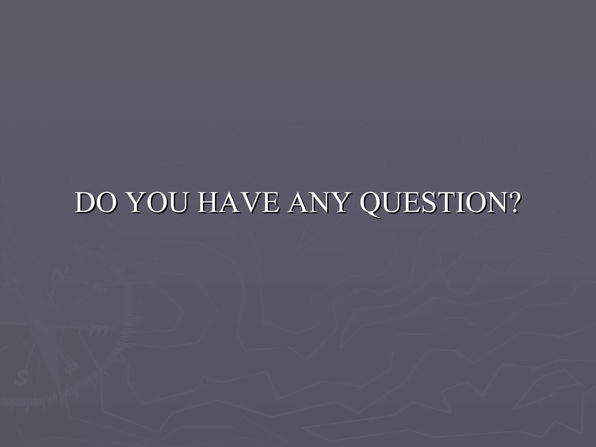 DO YOU HAVE ANY QUESTION? 