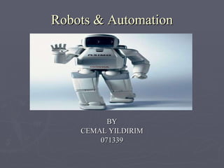 Robots & Automation BY CEMAL YILDIRIM 071339 