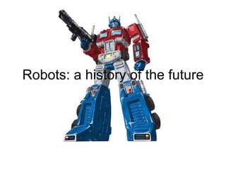 Robots: a history of the future 