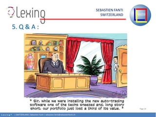 L e x i n g ? | SWITZERLAND| Sbastien Fanti | sebastien.fanti@sebastienfanti.ch
SEBASTIEN FANTI
SWITZERLAND
Page 14
5. Q & A :
 