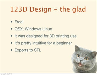• Free!
• OSX, Windows Linux
• It was designed for 3D printing use
• It's pretty intuitive for a beginner
• Exports to STL...
