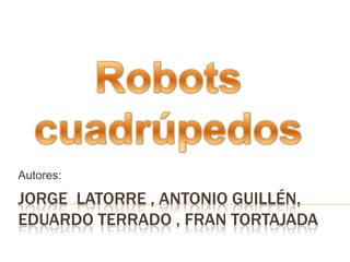 Autores:

JORGE LATORRE , ANTONIO GUILLÉN,
EDUARDO TERRADO , FRAN TORTAJADA
 
