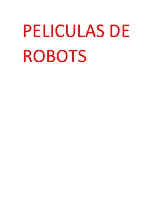 PELICULAS DE
ROBOTS
 