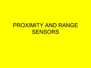PROXIMITY AND RANGE
SENSORS
 