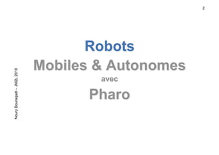 2
NouryBouraqadi–JM2L2010
 