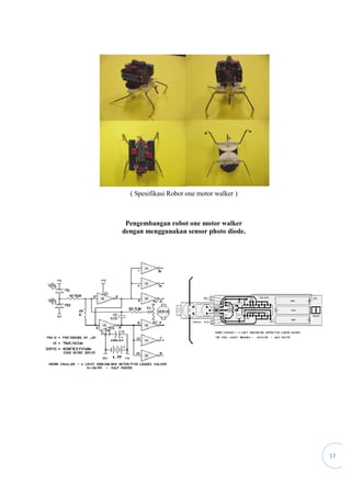 dengan menggunakan sensor photo diode.
( Spesifikasi Robot one motor walker )
Pengembangan robot one motor walker
dengan menggunakan sensor photo diode.
17
 