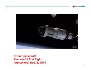 3
Orion Spacecraft
Successful first flight
(unmanned) Dec. 5, 2014
 