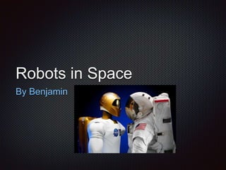Robots in Space
By Benjamin
 