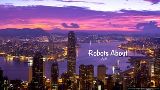 !
Robots About
A.M
This Photo by Unknown author is licensed under CC BY-SA.
 