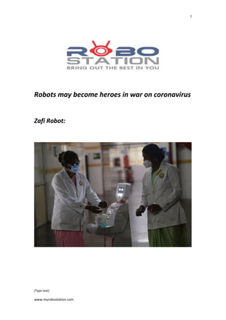 [Type text]
www.myrobostation.com
1
Robots may become heroes in war on coronavirus
Zafi Robot:
 