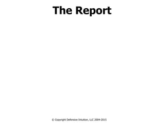 The Report
© Copyright Defensive Intuition, LLC 2004-2015
 