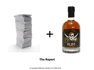 The Report
© Copyright Defensive Intuition, LLC 2004-2015
+
 