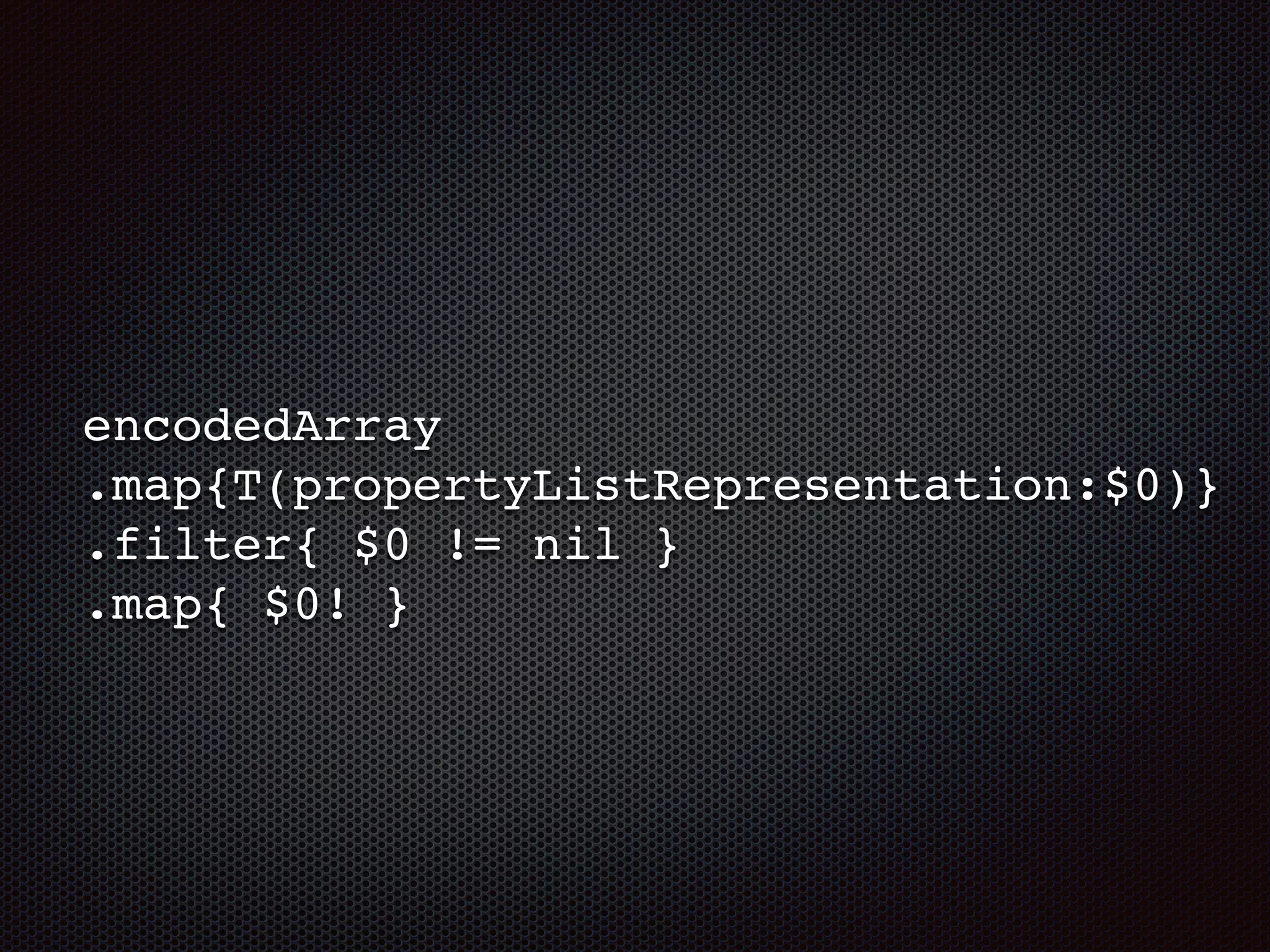 encodedArray
.map{T(propertyListRepresentation:$0)}
.filter{ $0 != nil }
.map{ $0! }
 