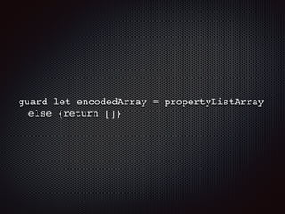 guard let encodedArray = propertyListArray
else {return []}
 