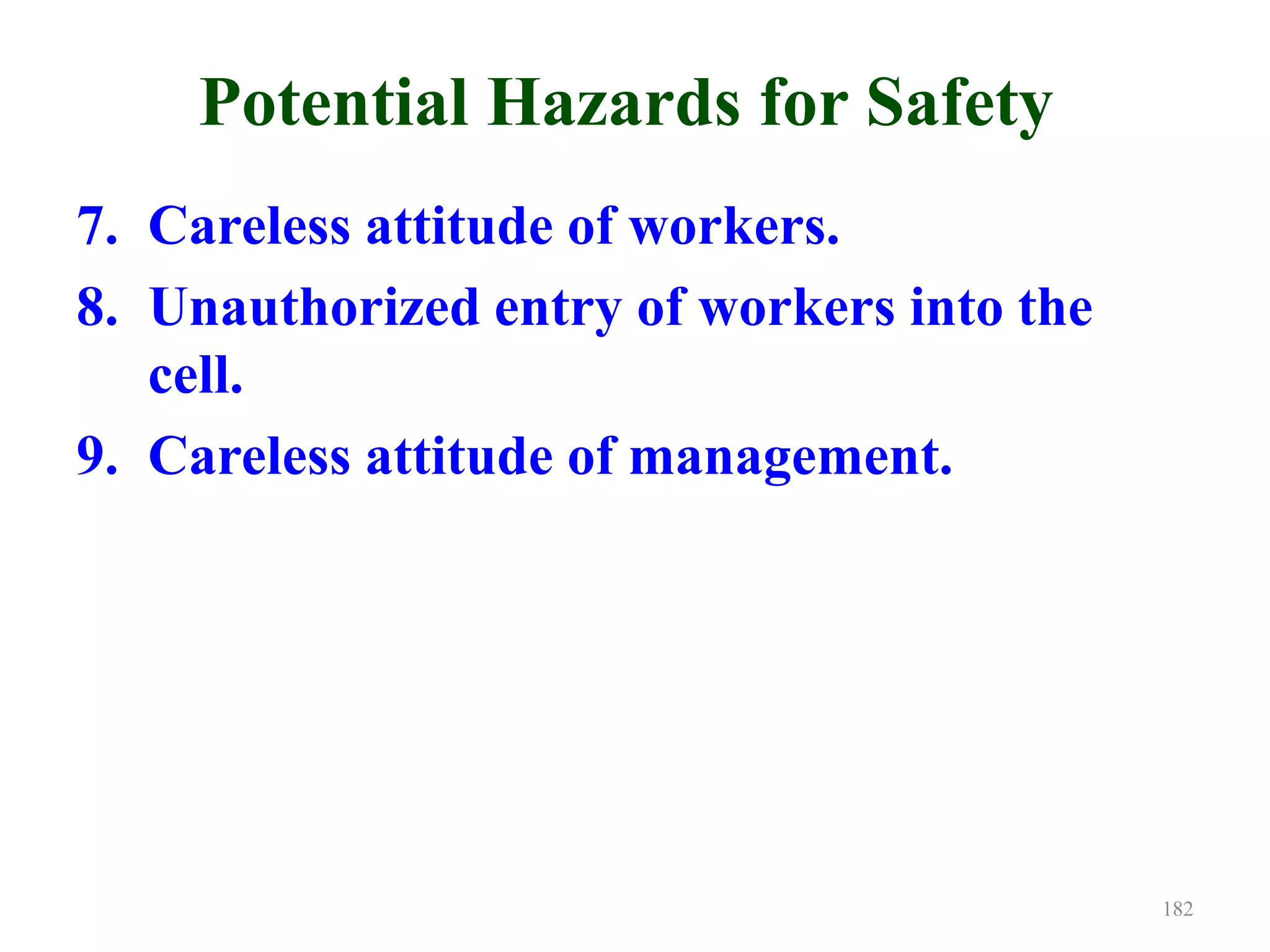 Potential Hazards for Safety
7. Careless attitude of workers.
8. Unauthorized entry of workers into the
cell.
9. Careless attitude of management.
182
 