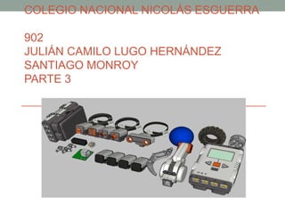 COLEGIO NACIONAL NICOLÁS ESGUERRA
902
JULIÁN CAMILO LUGO HERNÁNDEZ
SANTIAGO MONROY
PARTE 3
 