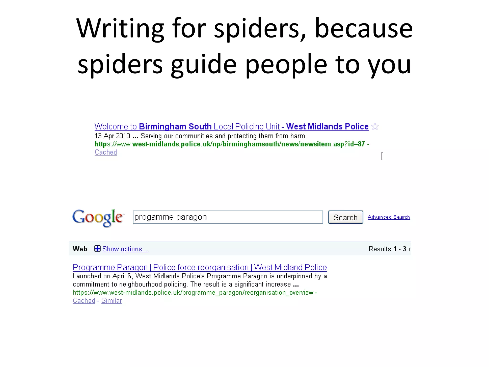Writing for spiders, because 
spiders guide people to you 
 