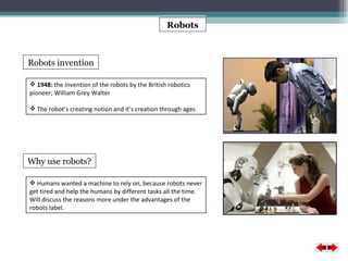 Robots invention Why use robots? ,[object Object],[object Object],Robots ,[object Object]