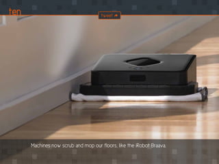 Machines now scrub and mop our floors, like the iRobot Braava.
ten tweet
 