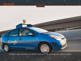 Google’s new driverless car doesn’t need any help getting from place to place.
thirteen tweet
 