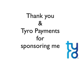 Thank you	

& 	

Tyro Payments 	

for 	

sponsoring me
 