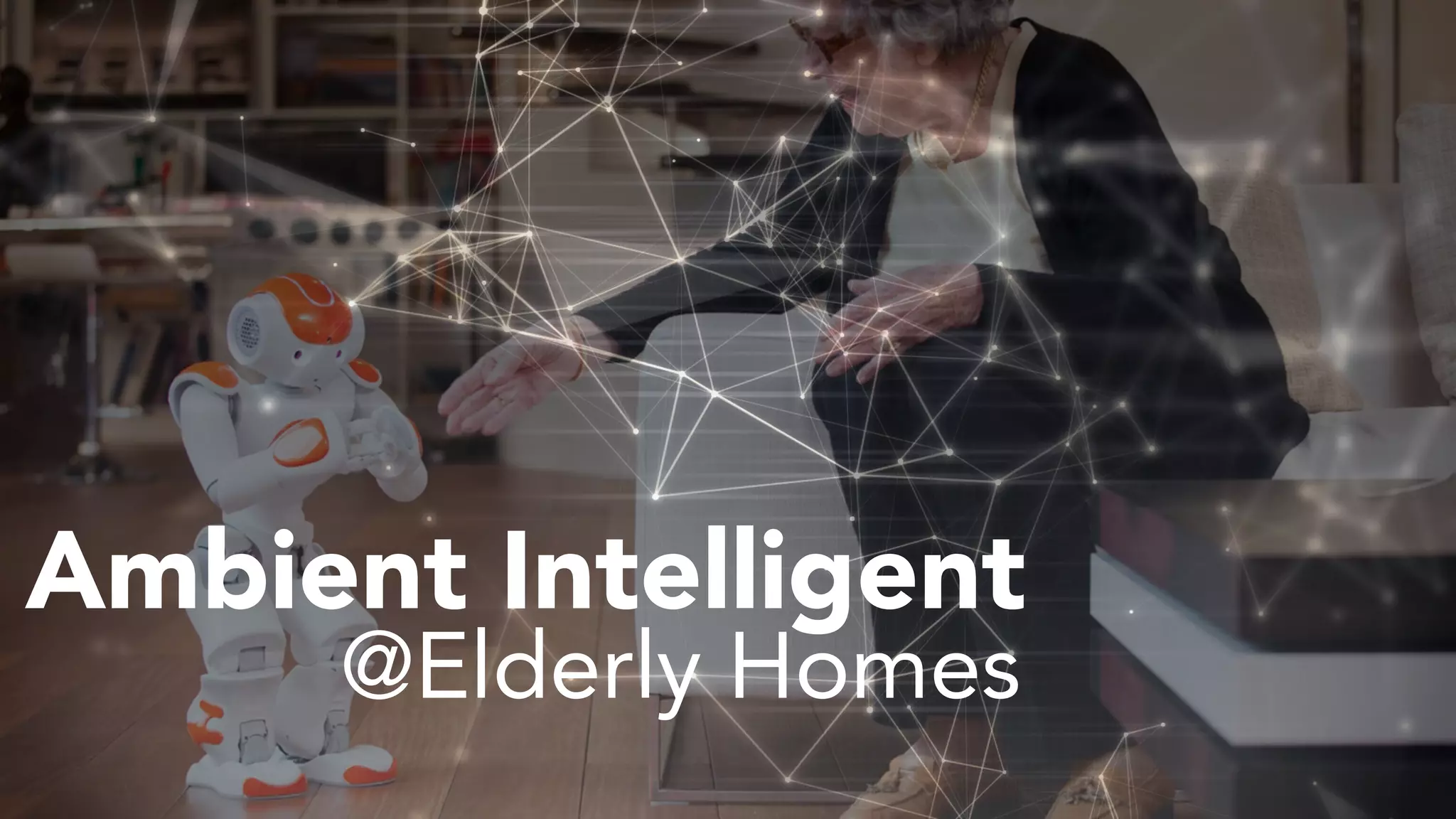 @Elderly Homes
Ambient Intelligent
 