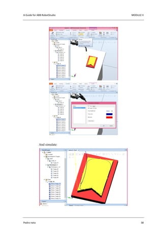 A Guide for ABB RobotStudio MODULE II
Pedro neto 38
And simulate:
 