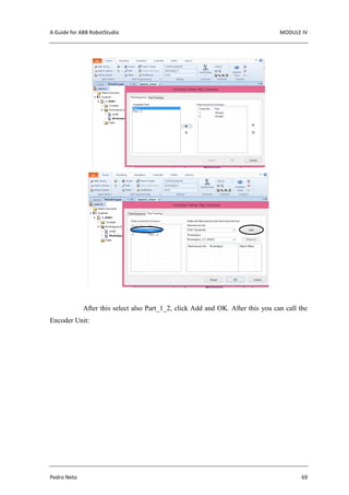 A Guide for ABB RobotStudio MODULE IV
Pedro Neto 69
After this select also Part_1_2, click Add and OK. After this you can call the
Encoder Unit:
 