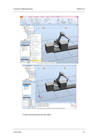 A Guide for ABB RobotStudio MODULE IV
Pedro Neto 76
Create a home position for the robot:
 