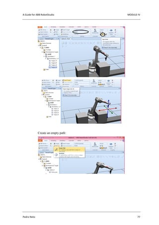 A Guide for ABB RobotStudio MODULE IV
Pedro Neto 77
Create an empty path:
 