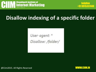 Disallow indexing of a specific folder
@Ciim2015. All Rights Reserved WWW.CIIM.IN