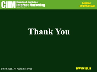 Thank You
@Ciim2015. All Rights Reserved WWW.CIIM.IN
