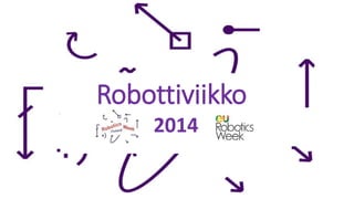 Robottiviikko 
2014 
 