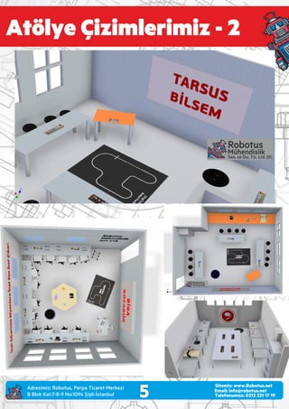 5 Email: info@robotus.net
Telefonumuz: 0212 221 17 19
Sitemiz: www.Robotus.net
Atölye Çizimlerimiz - 2
Adres m z: Robotus, Perpa T caret Merkez
B Blok Kat:7-8-9 No:1094 Ş şl -İstanbul
 
