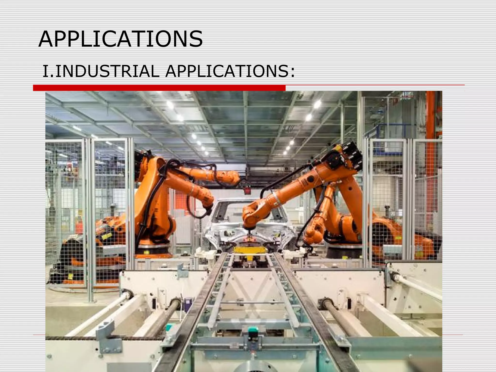 APPLICATIONS
I.INDUSTRIAL APPLICATIONS: