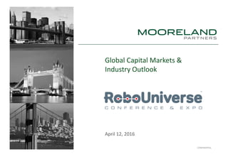 CONFIDENTIAL
Global Capital Markets &
Industry Outlook
April 12, 2016
 