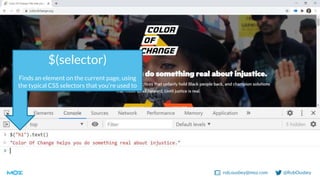 rob.ousbey@moz.com @RobOusbey
$(selector)
Finds an element on the current page, using
the typical CSS selectors that you’r...