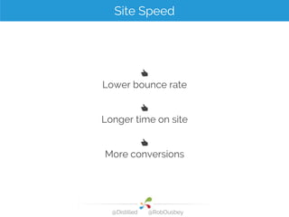 👍
Lower bounce rate
👍
Longer time on site
👍
More conversions
Site Speed
@Distilled @RobOusbey
 