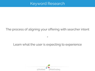 The process of aligning your offering with searcher intent
•
Learn what the user is expecting to experience
Keyword Resear...