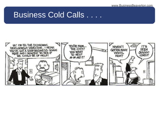Business Cold Calls . . . . www.BusinessBeaverton.com 